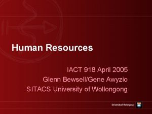 Human Resources IACT 918 April 2005 Glenn BewsellGene