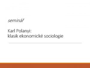 semin Karl Polanyi klasik ekonomick sociologie Kdo je
