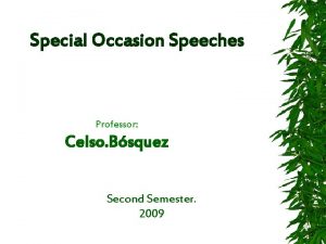 Special Occasion Speeches Professor Celso Bsquez Second Semester