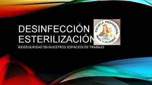 DESINFECCIN ESTERILIZACIN BIOSEGURIDAD EN NUESTROS ESPACIOS DE TRABAJO