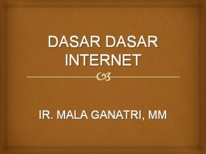 DASAR INTERNET IR MALA GANATRI MM Sejarah Singkat