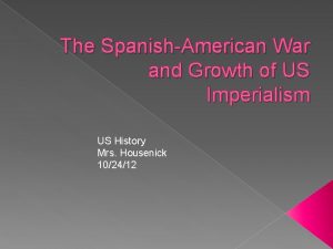 The SpanishAmerican War and Growth of US Imperialism