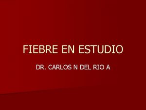 FIEBRE EN ESTUDIO DR CARLOS N DEL RIO