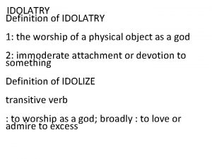 IDOLATRY Definition of IDOLATRY 1 the worship of