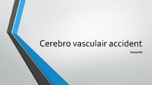 Cerebro vasculair accident beroerte leerdoelen Je legt aan