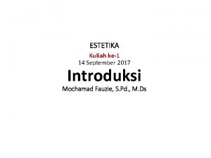 ESTETIKA Kuliah ke1 14 September 2017 Introduksi Mochamad