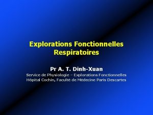 Explorations Fonctionnelles Respiratoires Pr A T DinhXuan Service