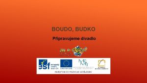 BOUDO BUDKO Pipravujeme divadlo Boudo budko kdo v