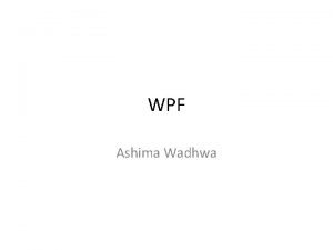 WPF Ashima Wadhwa Windows Presentation Framework Windows Presentation