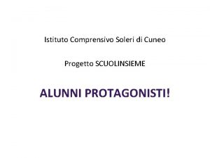 Istituto Comprensivo Soleri di Cuneo Progetto SCUOLINSIEME ALUNNI