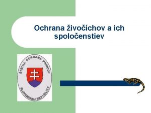 Ochrana ivochov a ich spoloenstiev Ochrana ivochov a