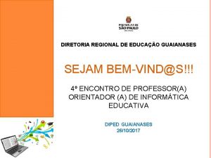 DIRETORIA REGIONAL DE EDUCAO GUAIANASES SEJAM BEMVINDS 4