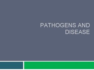 PATHOGENS AND DISEASE Origin Disease and death were