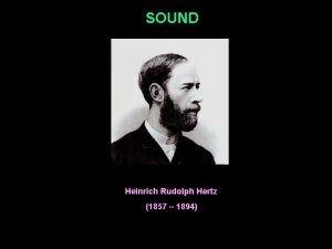 SOUND Heinrich Rudolph Hertz 1857 1894 1 Sound