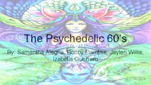 The Psychedelic 60s By Samantha Alegria Bobby Prentiss