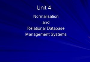Unit 4 Normalisation and Relational Database Management Systems