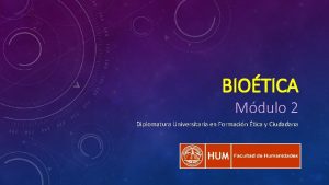 BIOTICA Mdulo 2 Diplomatura Universitaria en Formacin tica