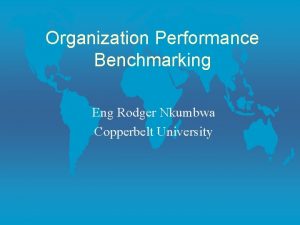 Organization Performance Benchmarking Eng Rodger Nkumbwa Copperbelt University