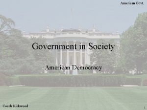 American Govt Government in Society American Democracy Coach