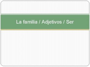 La familia Adjetivos Ser Examen Lunes 7 de