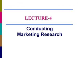 LECTURE4 Conducting Marketing Research Chapter Questions What is