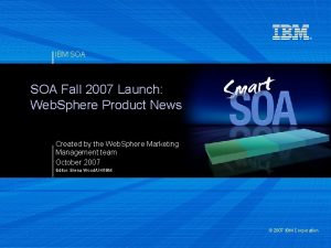 IBM SOA Fall 2007 Launch Web Sphere Product