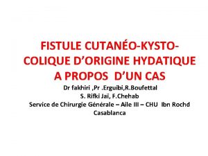 FISTULE CUTANOKYSTOCOLIQUE DORIGINE HYDATIQUE A PROPOS DUN CAS