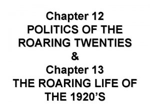 Chapter 12 POLITICS OF THE ROARING TWENTIES Chapter