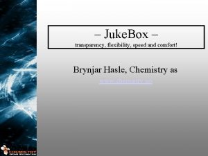 Juke Box transparency flexibility speed and comfort Brynjar