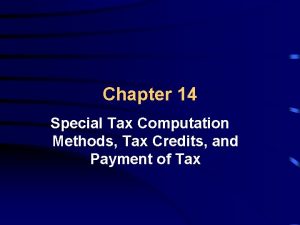 Chapter 14 Special Tax Computation Methods Tax Credits