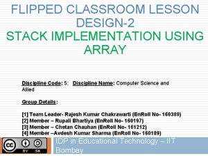FLIPPED CLASSROOM LESSON DESIGN2 STACK IMPLEMENTATION USING ARRAY