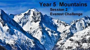 Year 5 Mountains Session 2 Everest Challenge UP