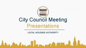 City Council Meeting Presentations LOCAL HOUSING AUTHORITY Mission