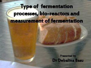 Type of fermentation processes bioreactors and measurement of