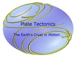 Plate Tectonics The Earths Crust in Motion Earths