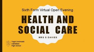 Sixth Form Virtual Open Evening HEALTH AND SOCIAL