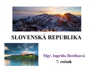 SLOVENSK REPUBLIKA Mgr Ingrida Berdisov 7 ronk Zkladn