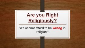 Are you Right Religiously We cannot afford to