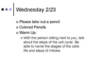 Wednesday 223 Please take out a pencil Colored