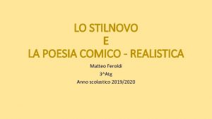 LO STILNOVO E LA POESIA COMICO REALISTICA Matteo