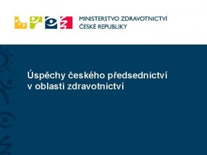 spchy eskho pedsednictv v oblasti zdravotnictv esk pedsednictv