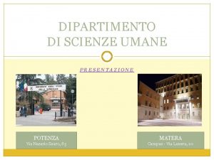 DIPARTIMENTO DI SCIENZE UMANE PRESENTAZIONE POTENZA MATERA Via