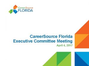 Career Source Florida Executive Committee Meeting April 4