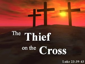 The Thief on the Cross Luke 23 39