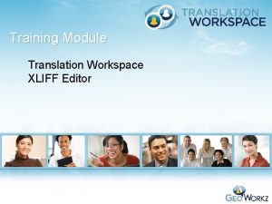 Training Module Translation Workspace XLIFF Editor 1 Training