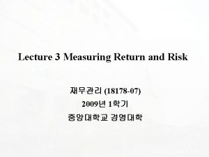 Lecture 3 Measuring Return and Risk 18178 07