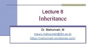 Lecture 8 Inheritance Dr Mahunnah M msury mahunnahifm