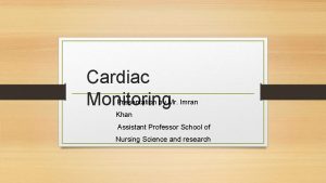 Cardiac Monitoring Presentation by Mr Imran Khan Assistant