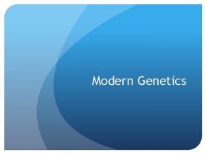 Modern Genetics Traits Controlled by Single Genes Many