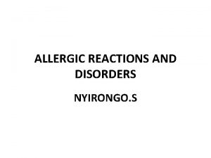 ALLERGIC REACTIONS AND DISORDERS NYIRONGO S Introduction Allergic